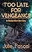 Too Late For Vengeance