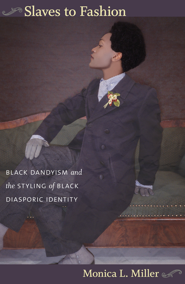 Slaves to Fashion: Black Dandyism and the Styling of Black Diasporic Identity (Paperback)