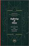 Suffering and Glory: Meditations for Holy Week and Easter Suffering and Glory: Meditations for Holy Week and Easter