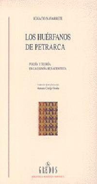 Los huerfanos de Petrarca / Orphans of Petrarch: Poesia Y Teoria En La Espana Renacentista (Spanish Edition)