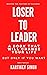 Loser To Leader: A Book Tha...