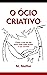 O Ocio Criativo: Como A Art...