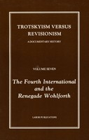 Trotskyism Versus Revisionism: The Fourth International and the Renegade Wohlforth (Vol. 7)