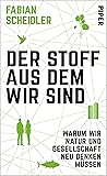 Der Stoff, aus dem wir sind: Warum wir Natur und Gesellschaft neu denken müssen (German Edition) Der Stoff, aus dem wir sind: Warum wir Natur und Gesellschaft neu denken müssen (German Edition)