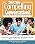 Creating Compelling Convers...