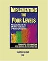 Implementing the Four Levels: A Practical Guide for Effective Evaluation of Training Programs Implementing the Four Levels: A Practical Guide for Effective Evaluation of Training Programs