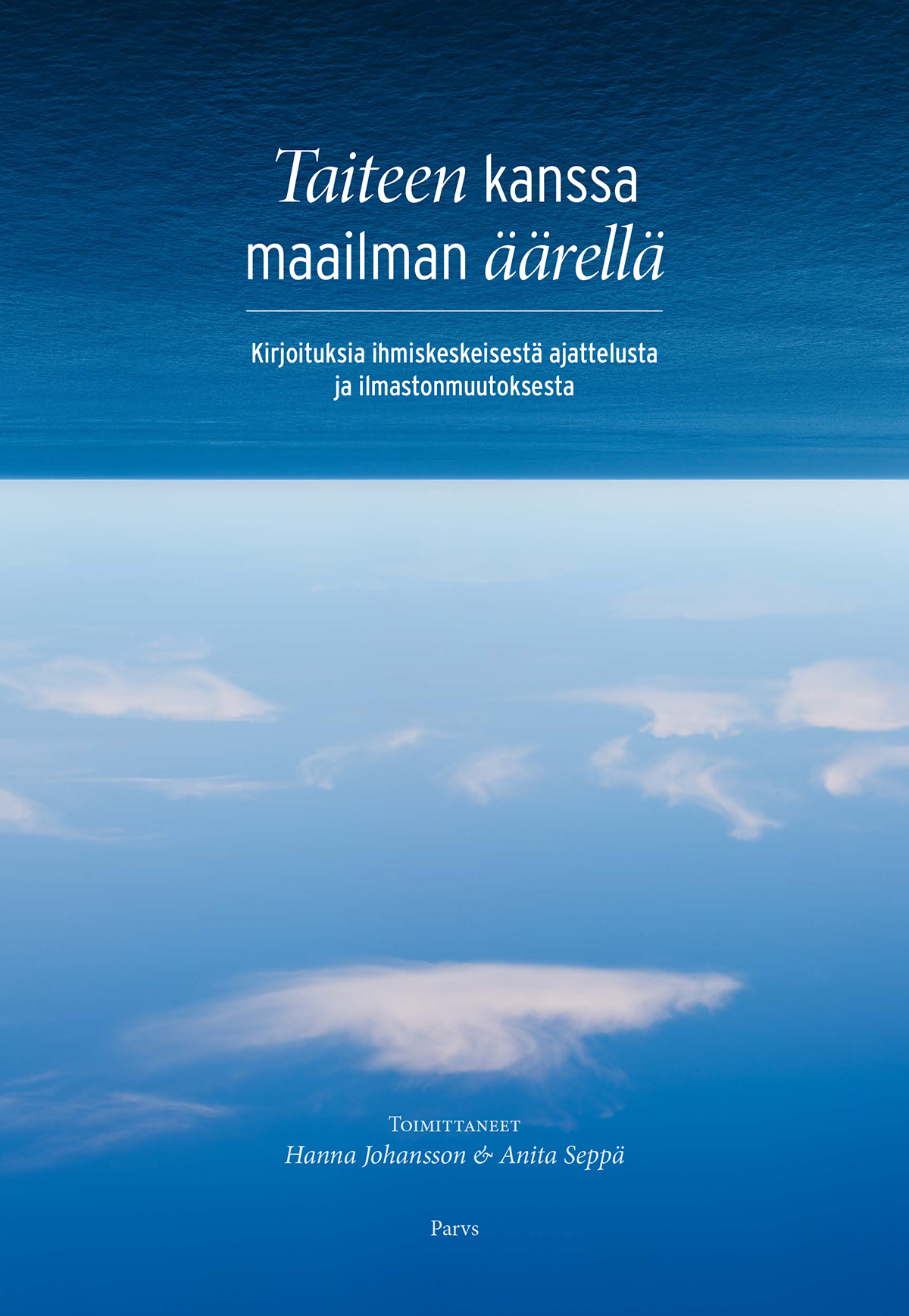 Taiteen kanssa maailman äärellä – Kirjoituksia ihmiskeskeisestä ajattelusta ja ilmastonmuutoksesta