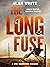 The Long Fuse by Alan White The Long Fuse by Alan White