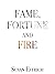 Fame, Fortune and Fire