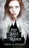 Haus aus Salz und Tränen by Erin A. Craig