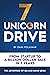 7 Unicorn Drive: From Startup To A Billion Dollar Sale In 7 Years — A People-First Leadership Success Story