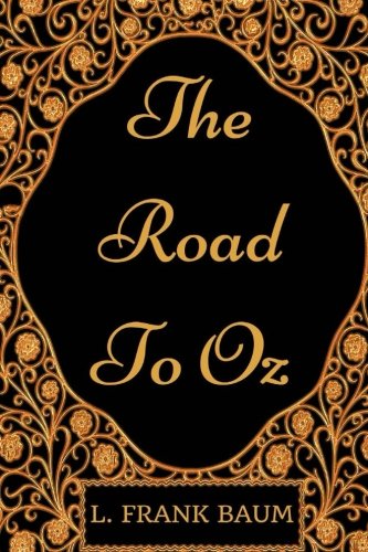 The Road To Oz: By L. Frank Baum - Illustrated