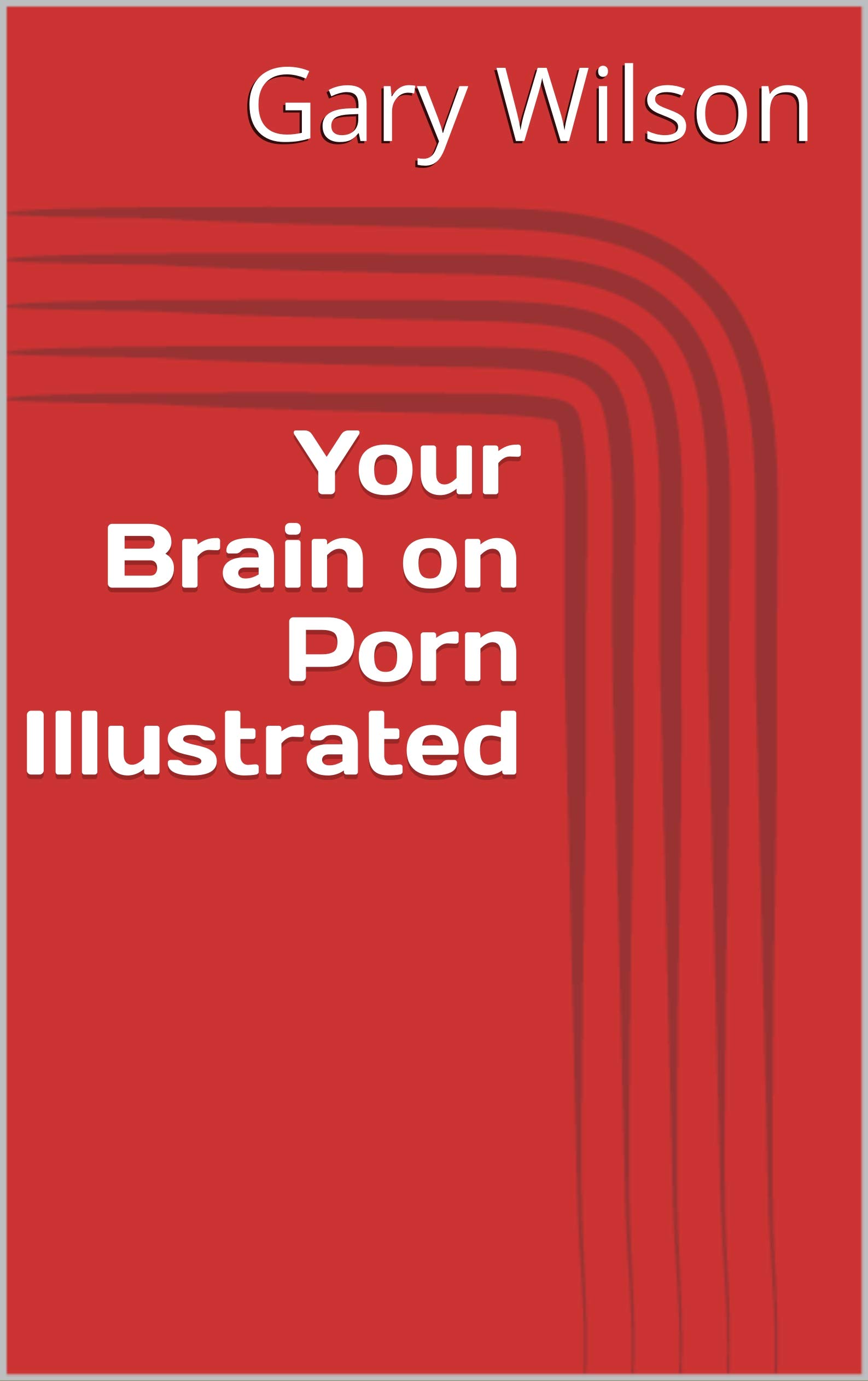 Your Brain on Porn Illustrated