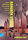 Bangkok Utopia: Modern Architecture and Buddhist Felicities, 1910–1973