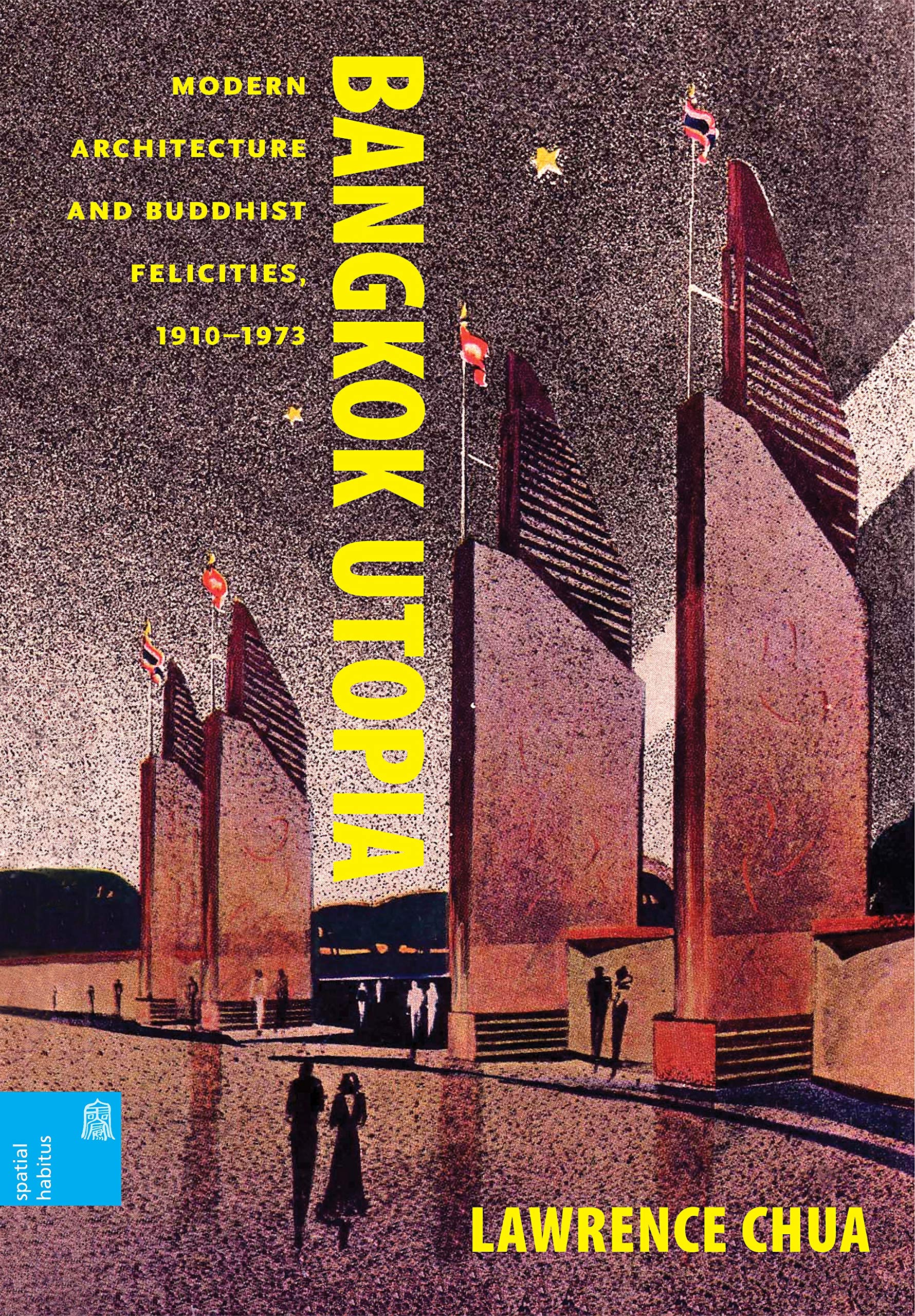 Bangkok Utopia: Modern Architecture and Buddhist Felicities, 1910–1973 (Kindle Edition)