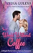 In a World Without Coffee: A Magic Portal into a Fantasy Romance