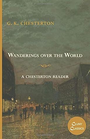 Wanderings over the World: A Chesterton Reader
