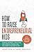 How To Raise Entrepreneurial Kids by Jodie Cook