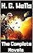 The Complete Novels of H. G. Wells: The Time Machine, The Island of Doctor Moreau, The Invisible Man, The War of the Worlds