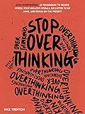 Stop Overthinking: 23 Techniques to Relieve Stress, Stop Negative Spirals, Declutter Your Mind, and Focus on the Present