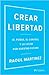 Crear Libertad: el poder, el control y la lucha por nuestro futuro