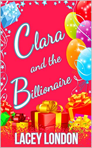 Clara and the Billionaire: Clara is back with a bang… and a bump! Dive back into Clara’s world and catch up with the gang in this long-awaited return to the series! (Clara Andrews Series - Book 12)