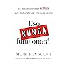 Eso nunca funcionará by Marc Randolph