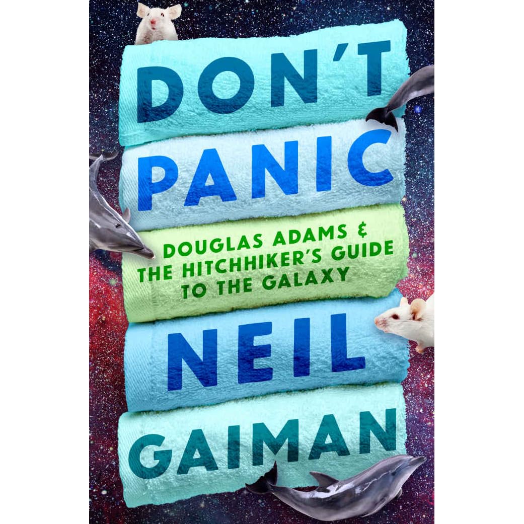Don't Panic: Douglas Adams & The Hitchhiker's Guide to the Galaxy by Neil Gaiman Don't Panic: Douglas Adams & The Hitchhiker's Guide to the Galaxy by Neil Gaiman