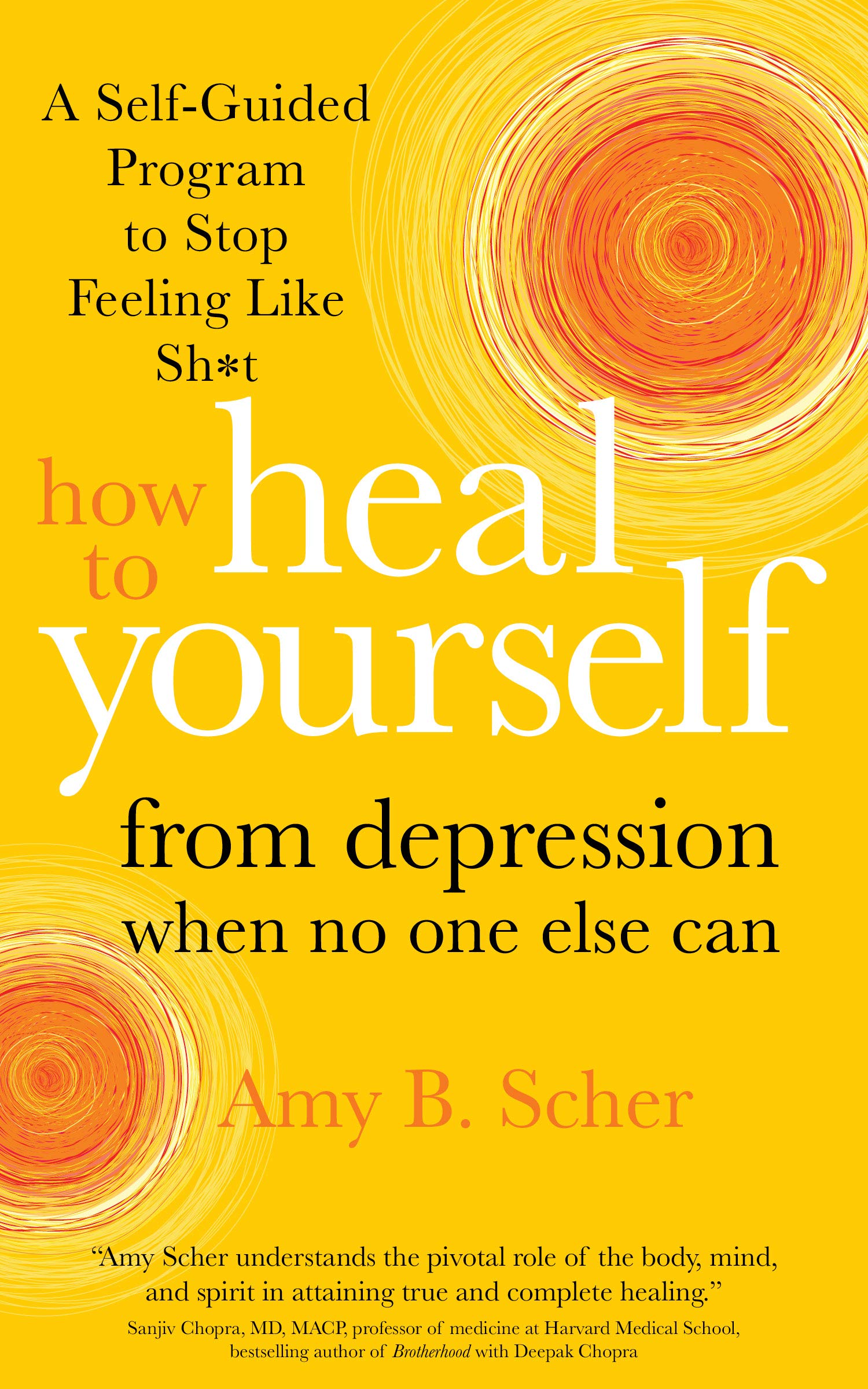 How to Heal Yourself from Depression When No One Else Can: A Self-Guided Program to Stop Feeling Like Sh*t (Kindle Edition)