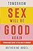 Tomorrow Sex Will Be Good Again: Women and Desire in the Age of Consent