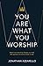 You Are What You Worship: How True Worship Shapes Us Into the People We Were Made To Be