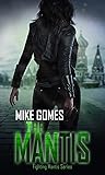 The Mantis: Action Adventure Thriller (Fighting Mantis Series Book 1) The Mantis: Action Adventure Thriller (Fighting Mantis Series Book 1)
