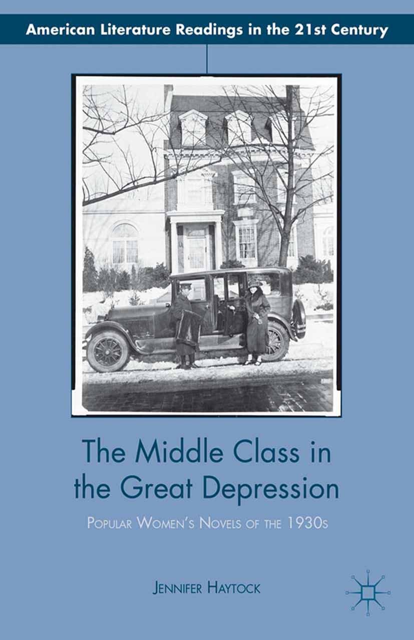 The Middle Class in the Great Depression: Popular Women’s Novels of the 1930s (American Literature Readings in the 21st Century)