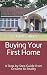 Buying Your First Home: A S...