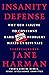 Insanity Defense: Why Our Failure to Confront Hard National Security Problems Makes Us Less Safe