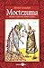 Moctezuma. Apogeo y caída del imperio azteca