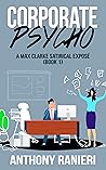 Corporate Psycho: A two hour read and satirical corporate send-up (A Max Clarke Satirical Exposé Book 1)
