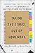 Taking the Stress Out of Homework: Organizational, Content-Specific, and Test-Prep Strategies to Help Your ChildrenHelp Themselves