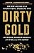 Dirty Gold: The Rise and Fall of an International Smuggling Ring