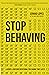 Stop Behaving: A Gospel-Centered Devotional for Change That Lasts
