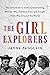 The Girl Explorers: The Untold Story of the Globetrotting Women Who Trekked, Flew, and Fought Their Way Around the World