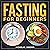 Fasting for beginners: A Co...