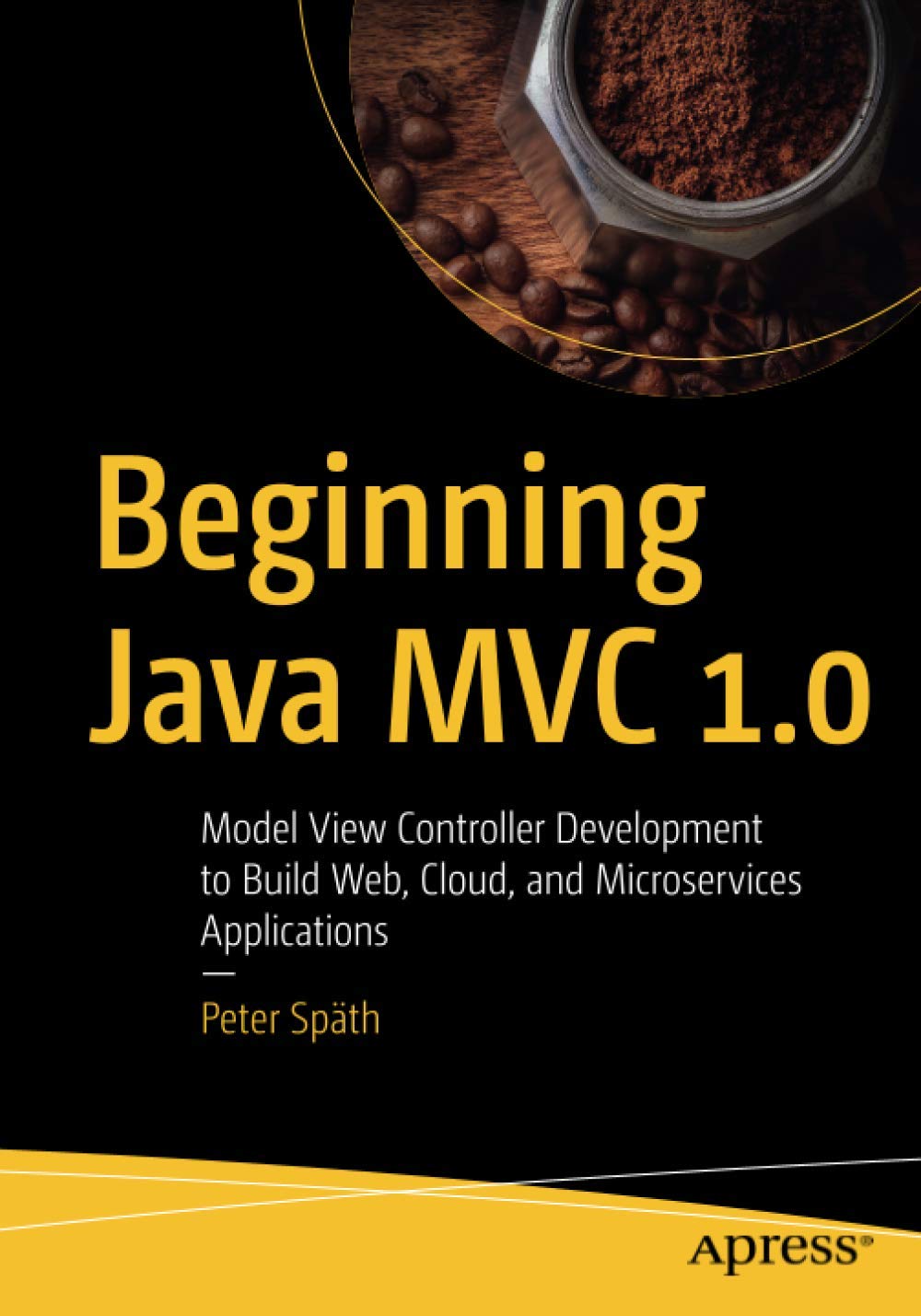 Beginning Java MVC 1.0: Model View Controller Development to Build Web, Cloud, and Microservices Applications (Kindle Edition)
