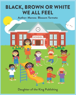 BLACK, BROWN OR WHITE WE ALL FEEL: Targets racism and reinforces positive behavior in children
