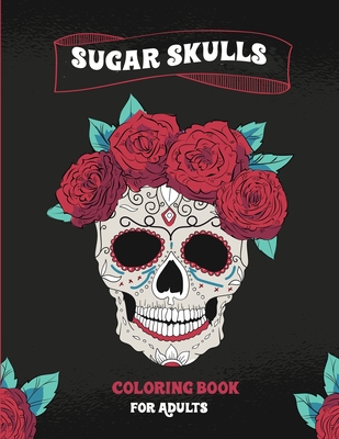 Sugar SKulls Coloring Book For Adults: Fun & Quirky Art Activities Inspired by the Day of the Dead : 120 pages