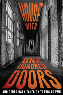House With One Hundred Doors: And Other Dark Tales (Internet Nightmares: Stories Featured on CreepCast)