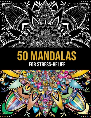 50 Mandalas For Stress-Relief: Mind Relaxing 50 Intricate Mandalas Colorit Coloring Book For Adult Creative Art, Crafts For Children