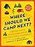 Where Should We Camp Next?: A 50-State Guide to Amazing Campgrounds and Other Unique Outdoor Accommodations