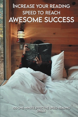 Increase Your Reading Speed To Reach Awesome Success: 100 One-Minute Effective Speed Reading Drills: Speed Reading For Dummies