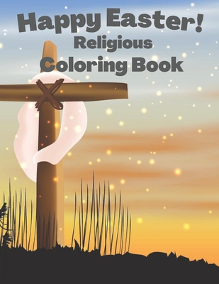 Happy Easter! Religious Coloring Book: of Christian Coloring book and Cute Easter Designs - for Kids and Adults